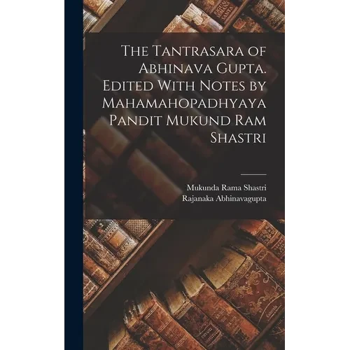 The Tantrasara of Abhinava Gupta. Edited With Notes by Mahamahopadhyaya Pandit Mukund Ram Shastri - Hardcover