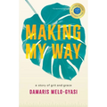 Making My Way: A Story of Grit and Grace - Paperback