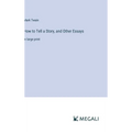 How to Tell a Story, and Other Essays: in large print - Hardcover