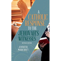 A Catholic Response to the Jehovah's Witnesses: Revised Edition - Paperback