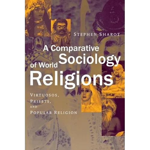 A Comparative Sociology of World Religions: Virtuosi, Priests, and Popular Religion - Hardcover