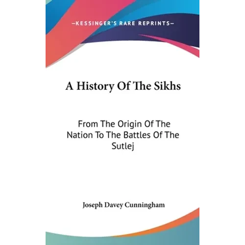 A History Of The Sikhs: From The Origin Of The Nation To The Battles Of The Sutlej - Hardcover