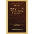 The Negro In South Carolina During Reconstruction - Hardcover