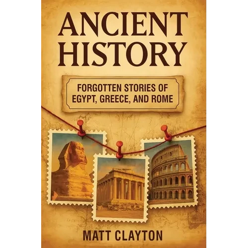 Ancient History: Forgotten Stories of Egypt, Greece, and Rome - Paperback