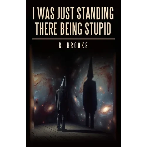I Was Just Standing There Being Stupid - Paperback