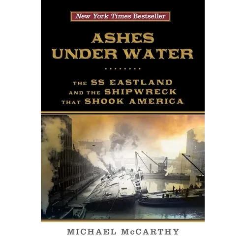 Ashes Under Water: The SS Eastland and the Shipwreck That Shook America - Paperback