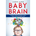 Baby Brain: A parent's Guide to Raising a Happy, Smart and Responsible Child - Paperback