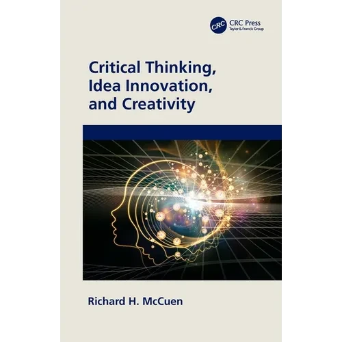 Critical Thinking, Idea Innovation, and Creativity - Paperback