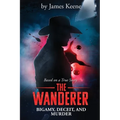 The Wanderer: Bigamy, Deceit, and Murder - Paperback