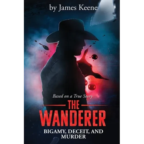 The Wanderer: Bigamy, Deceit, and Murder - Paperback