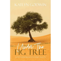 Under the Fig Tree: God's Faithfulness in Every Season - Paperback