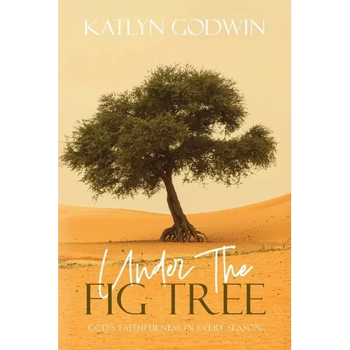 Under the Fig Tree: God's Faithfulness in Every Season - Paperback