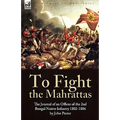 To Fight the Mahrattas: The Journal of an Officer of the 2nd Bengal Native Infantry 1802-1806 - Paperback