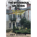 The Mysterious Mr. Maris: The Life and Times of William Maris (1781-1845)