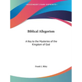 Biblical Allegorism: A Key to the Mysteries of the Kingdom of God - Paperback