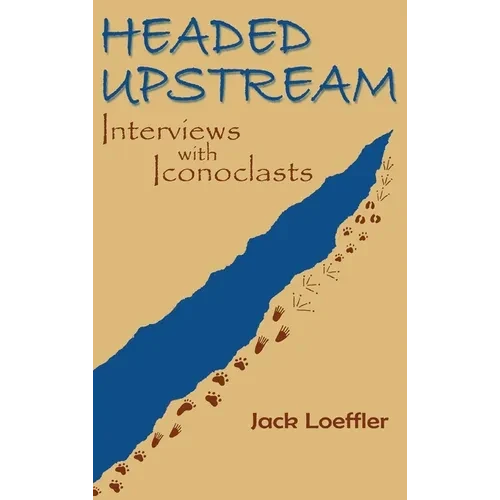 Headed Upstream: Interviews with Iconoclasts - Hardcover
