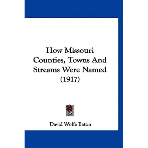 How Missouri Counties, Towns And Streams Were Named (1917) - Paperback