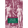 God, Locke, and Equality: Christian Foundations in Locke's Political Thought - Hardcover