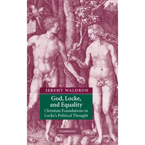 God, Locke, and Equality: Christian Foundations in Locke's Political Thought - Hardcover