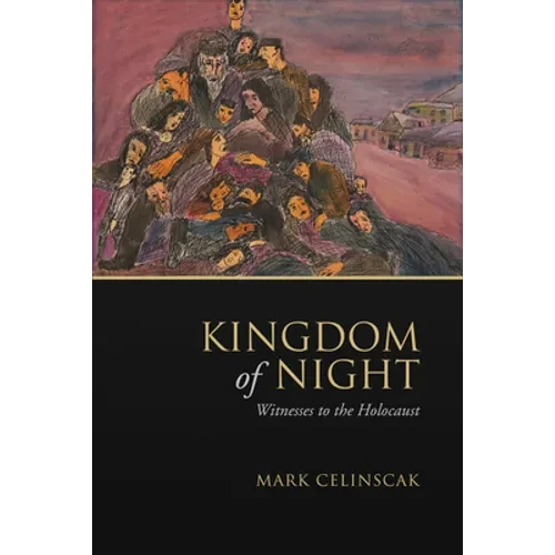 Kingdom of Night: Witnesses to the Holocaust - Hardcover