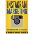 Instagram Marketing: A Picture Perfect Way to Strike It Rich! - Paperback