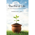 The Pot of Life: Your Ultimate Path to Divine Purpose and Fulfilment - Hardcover