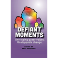 Defiant Moments: Unyielding queer voices. Unstoppable change. - Hardcover