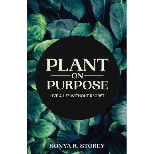 Plant on Purpose: Live a Life Without Regrets - Paperback