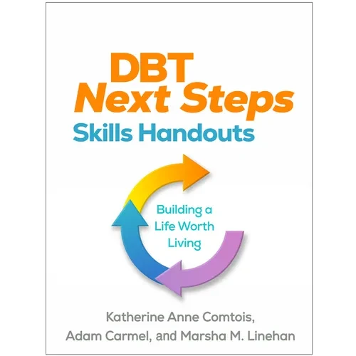 Dbt Next Steps Skills Handouts: Building a Life Worth Living