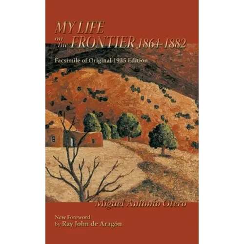 My Life on the Frontier, 1864-1882: Facsimile of Original 1935 Edition; New Foreword by Ray John de Aragon - Hardcover