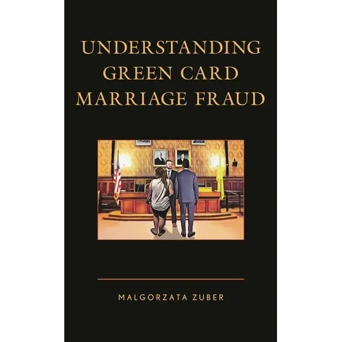 Understanding Green Card Marriage Fraud - Paperback