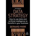 Data Strategy: How to Use Data and Artificial Intelligence to Transform Your Business - Paperback