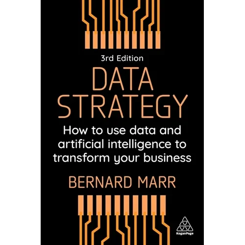 Data Strategy: How to Use Data and Artificial Intelligence to Transform Your Business - Paperback