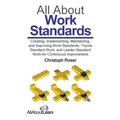All About Work Standards: Creating, Implementing, Maintaining, and Improving Work Standards, Toyota Standard Work, and Leader Standard Work for - Hardcover