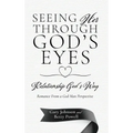 Seeing Her Through God's Eyes: Relationship God's Way - Hardcover