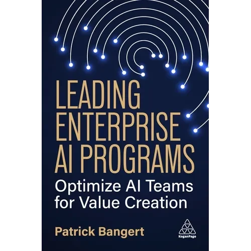 Leading Enterprise AI Programs: Optimize AI Teams for Value Creation - Hardcover