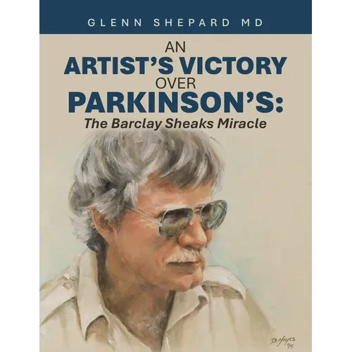 An Artist's Victory over Parkinson's: The Barclay Sheaks Miracle - Paperback