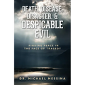 Death, Disease, Disaster, & Despicable Evil: Finding Peace in the Face of Tragedy - Paperback