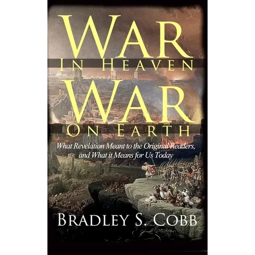 War in Heaven, War on Earth: What Revelation Meant to the Original Readers and What It Means for Us Today - Hardcover