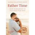 Father Time: How Nurturing Is Natural for Men - Paperback