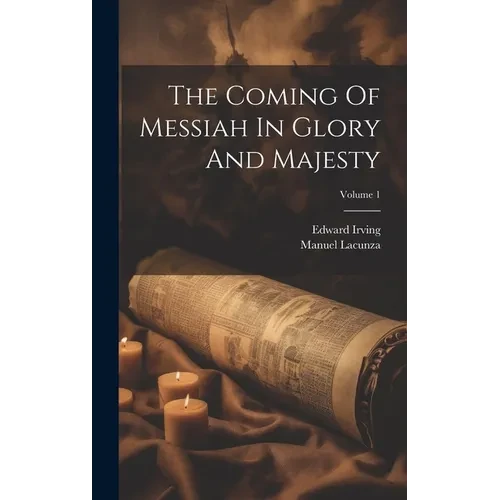 The Coming Of Messiah In Glory And Majesty; Volume 1 - Hardcover