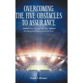 Overcoming the Five Obstacles to Assurance: Your Winning Game Plan for Making Your Calling and Election Sure! - Hardcover