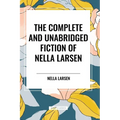 The Complete and Unabridged Fiction of Nella Larsen - Paperback
