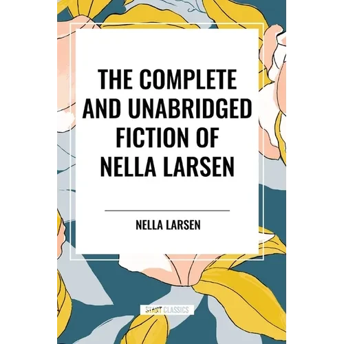 The Complete and Unabridged Fiction of Nella Larsen - Paperback