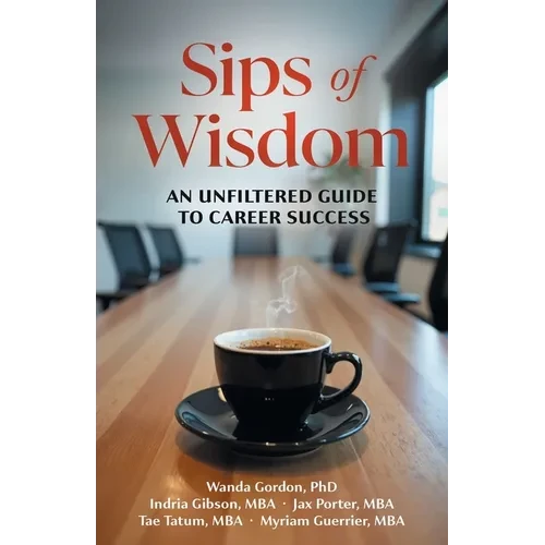 Sips of Wisdom: An Unfiltered Guide to Career Success - Paperback