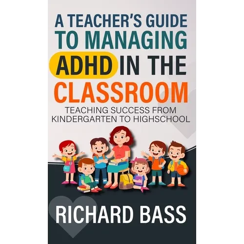 A Teacher's Guide to Managing ADHD in the Classroom - Hardcover