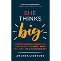 She Thinks Big: The Entrepreneurial Women's Guide to Moving Past the Messy Middle and Into the Extraordinary - Hardcover