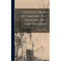 Episodes From Life Among the Indians, and Last Rambles - Hardcover