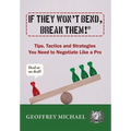 If They Won't Bend, Break Them!(R): Tips, Tactics and Strategies You Need to Negotiate Like a Pro - Hardcover