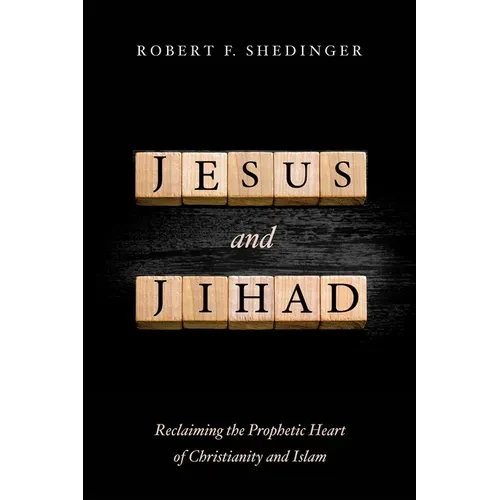 Jesus and Jihad: Reclaiming the Prophetic Heart of Christianity and Islam - Hardcover